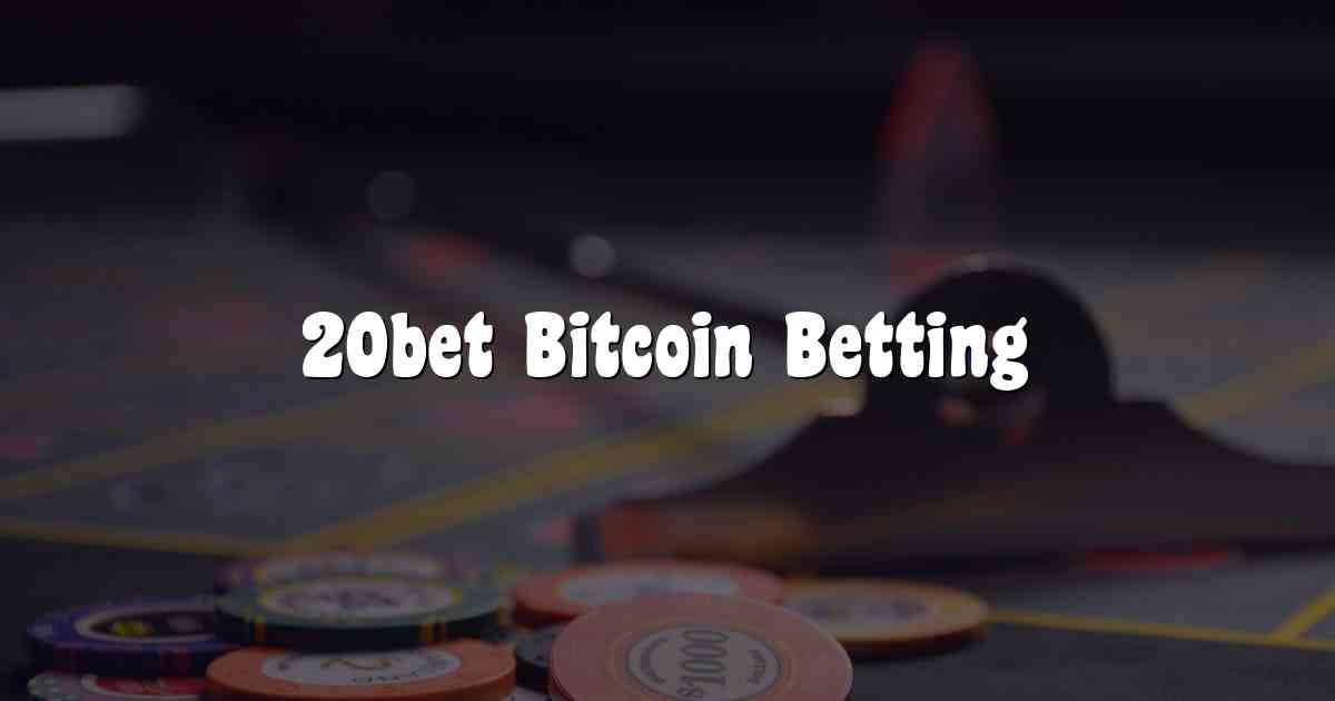 20bet Bitcoin Betting