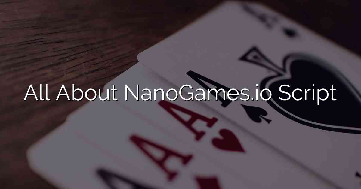 All About NanoGames.io Script