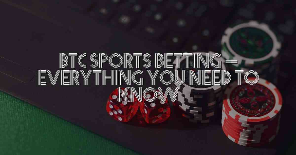 BTC Sports Betting – Everything You Need to Know