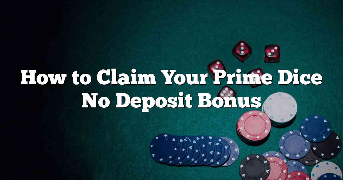 How to Claim Your Prime Dice No Deposit Bonus