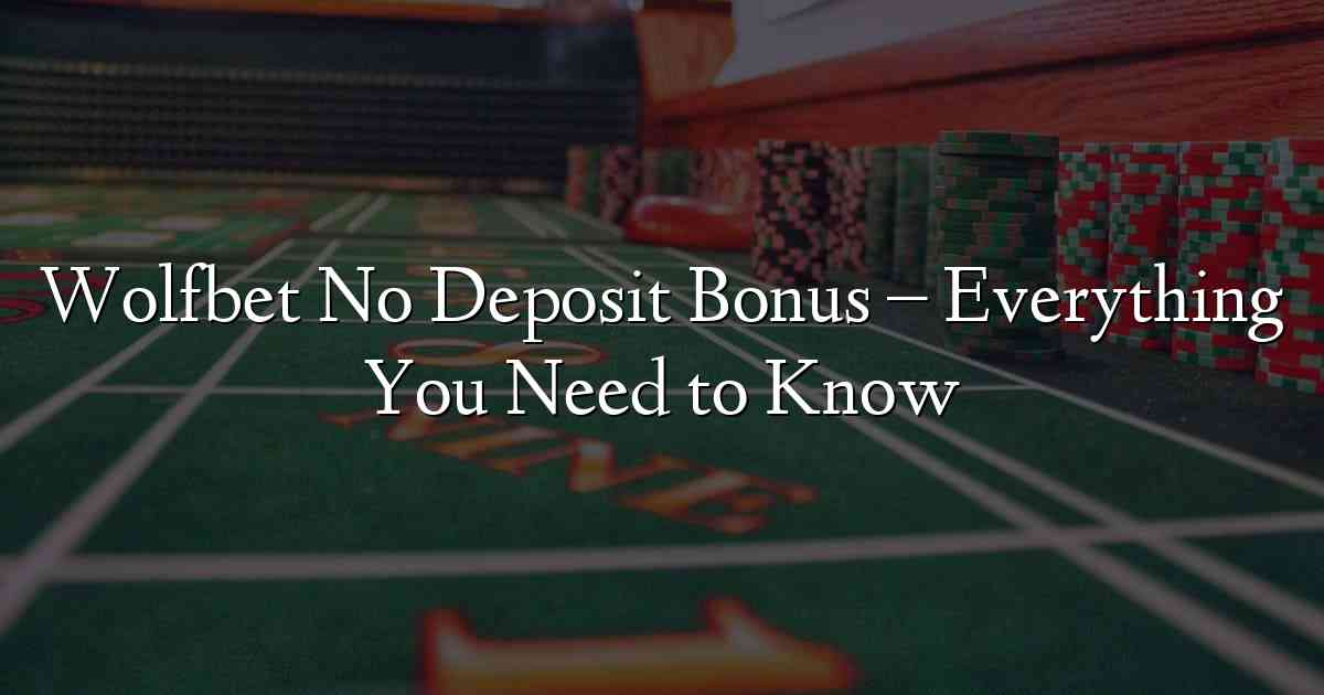 Wolfbet No Deposit Bonus – Everything You Need to Know