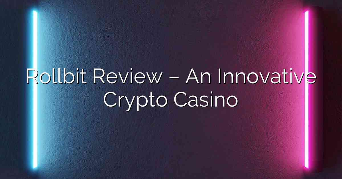 Rollbit Review – An Innovative Crypto Casino