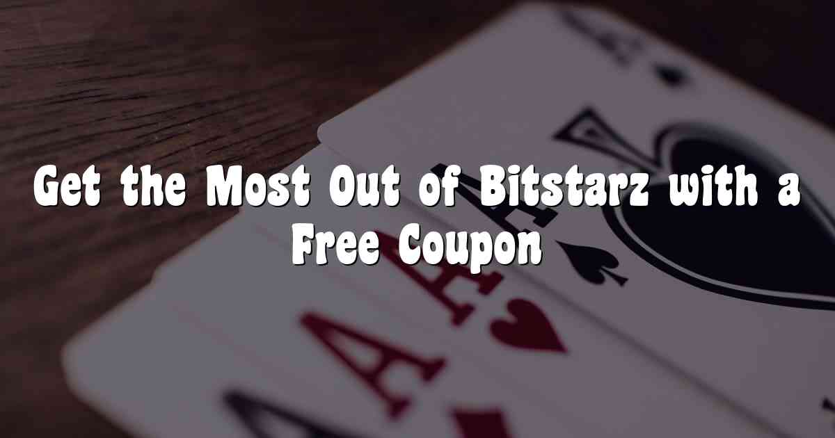 Get the Most Out of Bitstarz with a Free Coupon