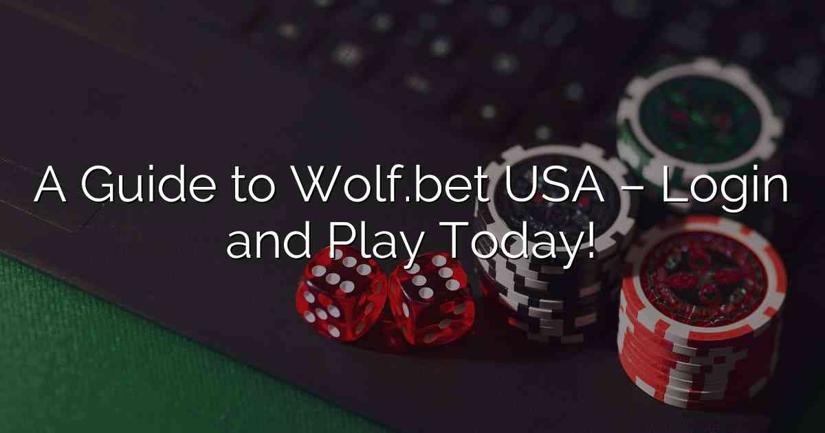 A Guide to Wolf.bet USA – Login and Play Today!
