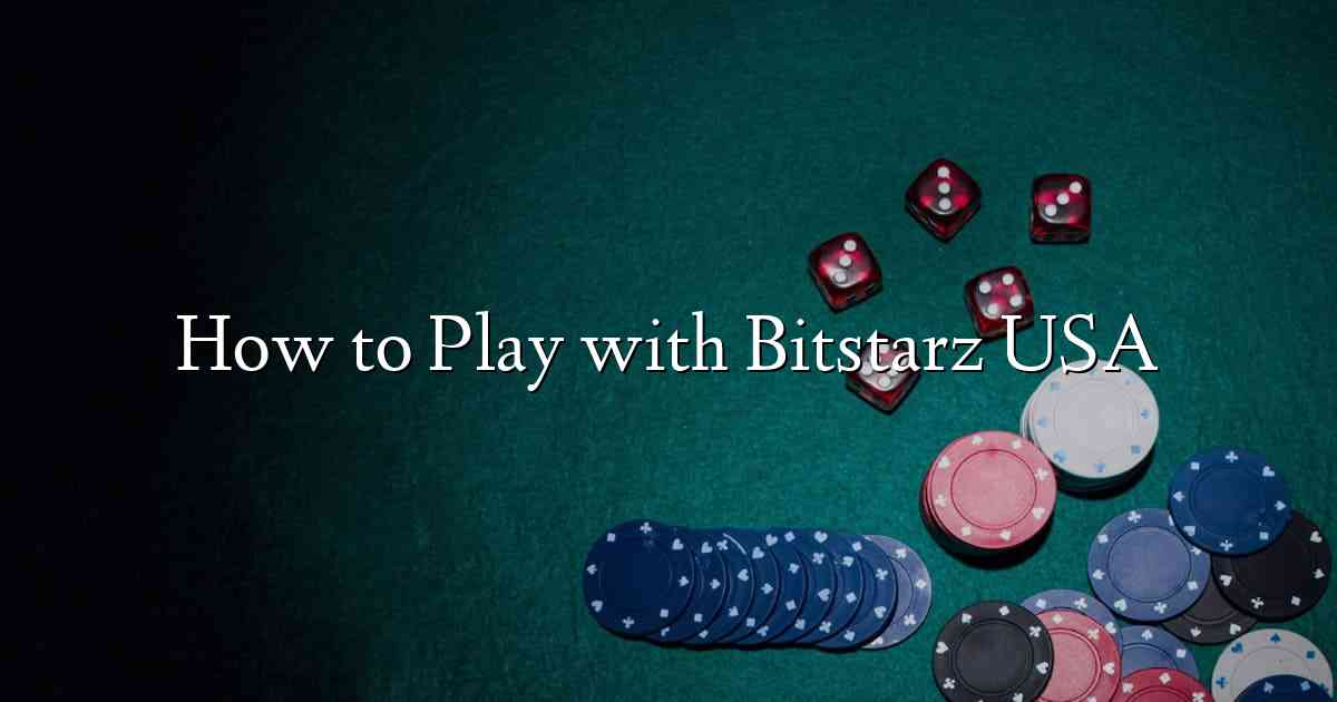 How to Play with Bitstarz USA