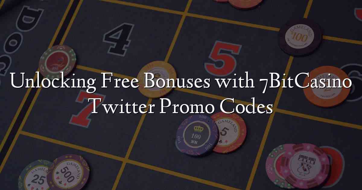 Unlocking Free Bonuses with 7BitCasino Twitter Promo Codes