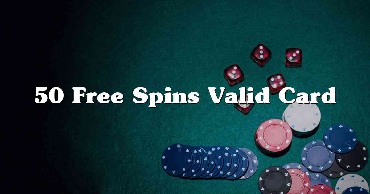 50 Free Spins Valid Card