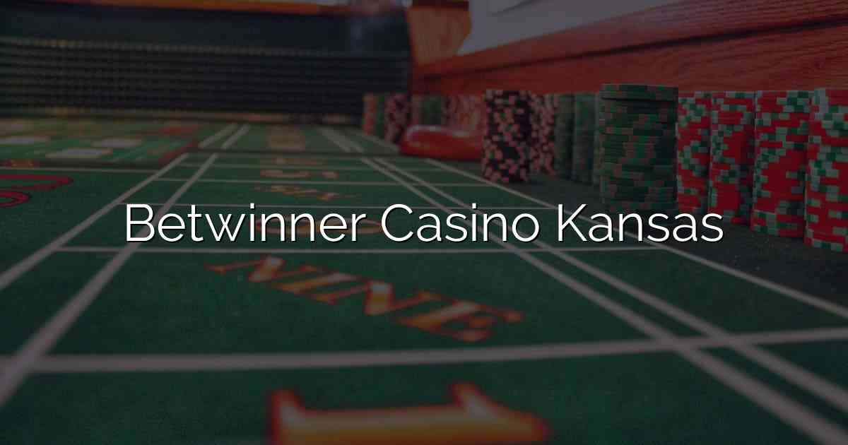 Betwinner Casino Kansas