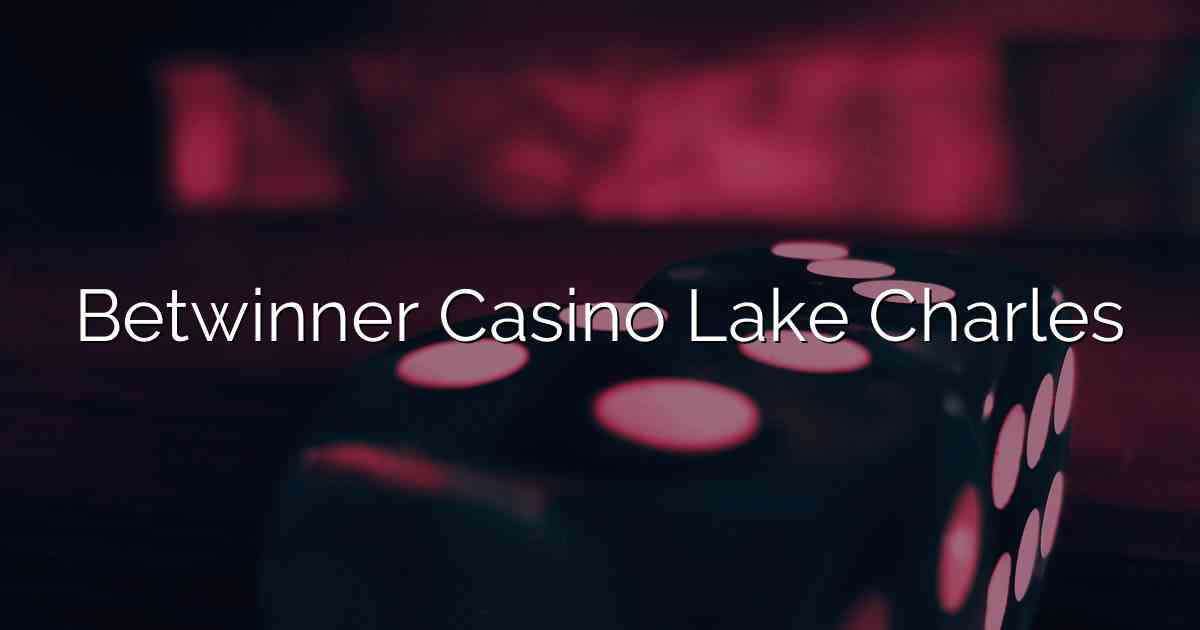Betwinner Casino Lake Charles