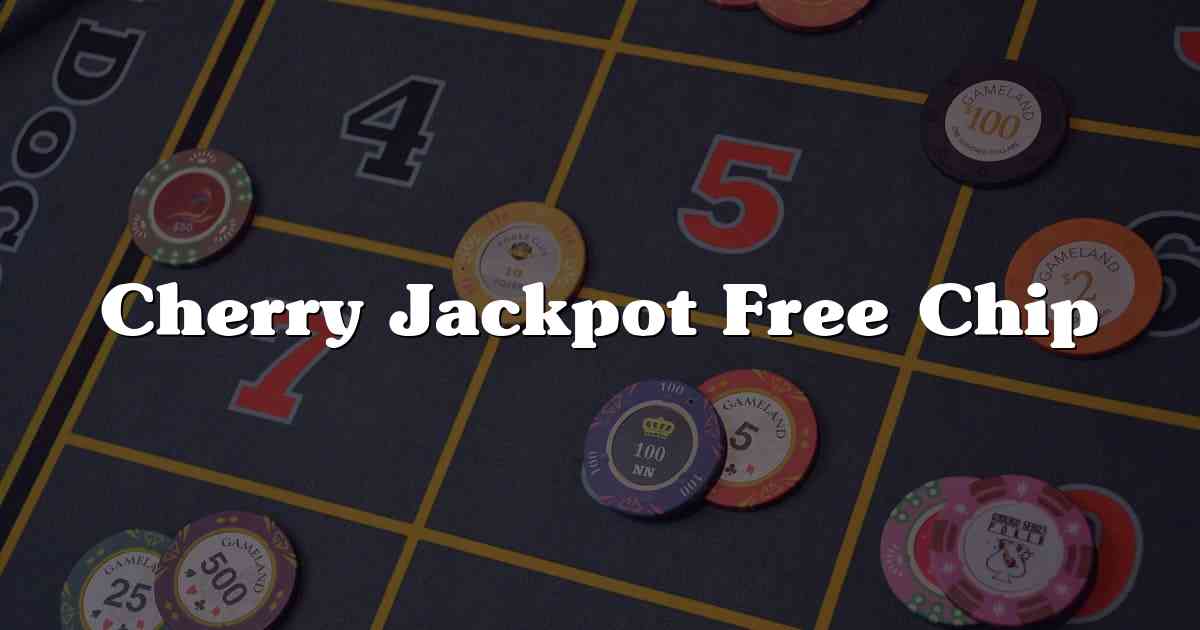 Cherry Jackpot Free Chip