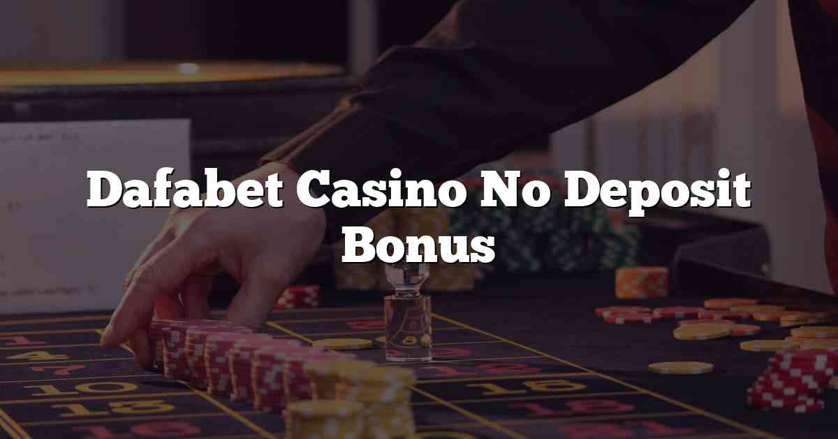 Dafabet Casino No Deposit Bonus