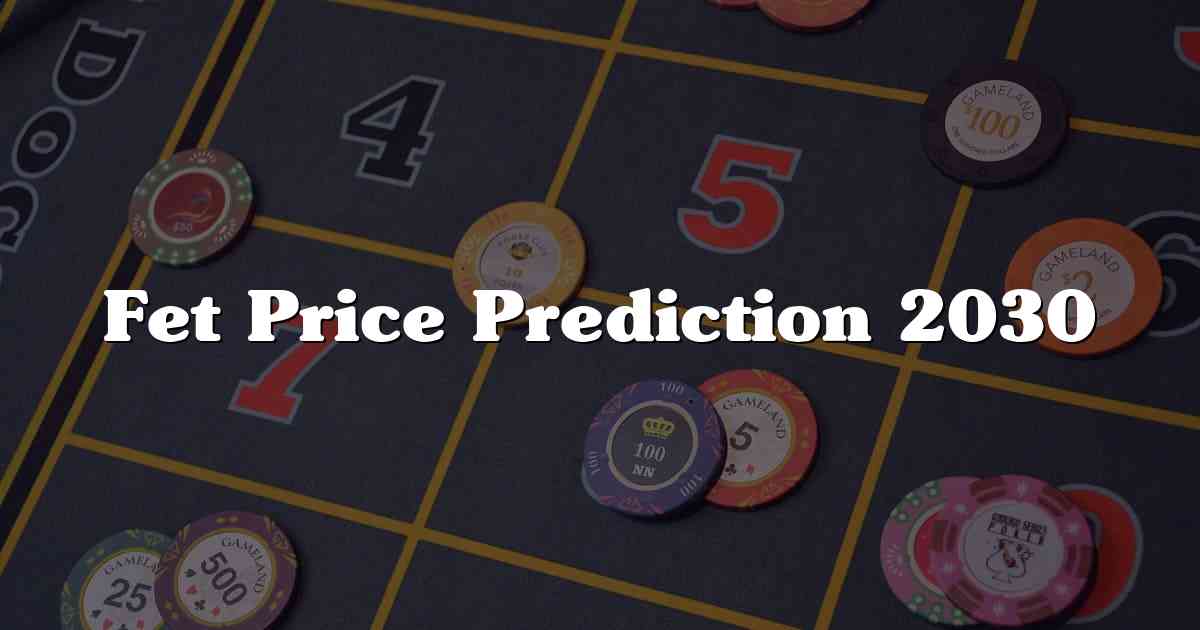 Fet Price Prediction 2030