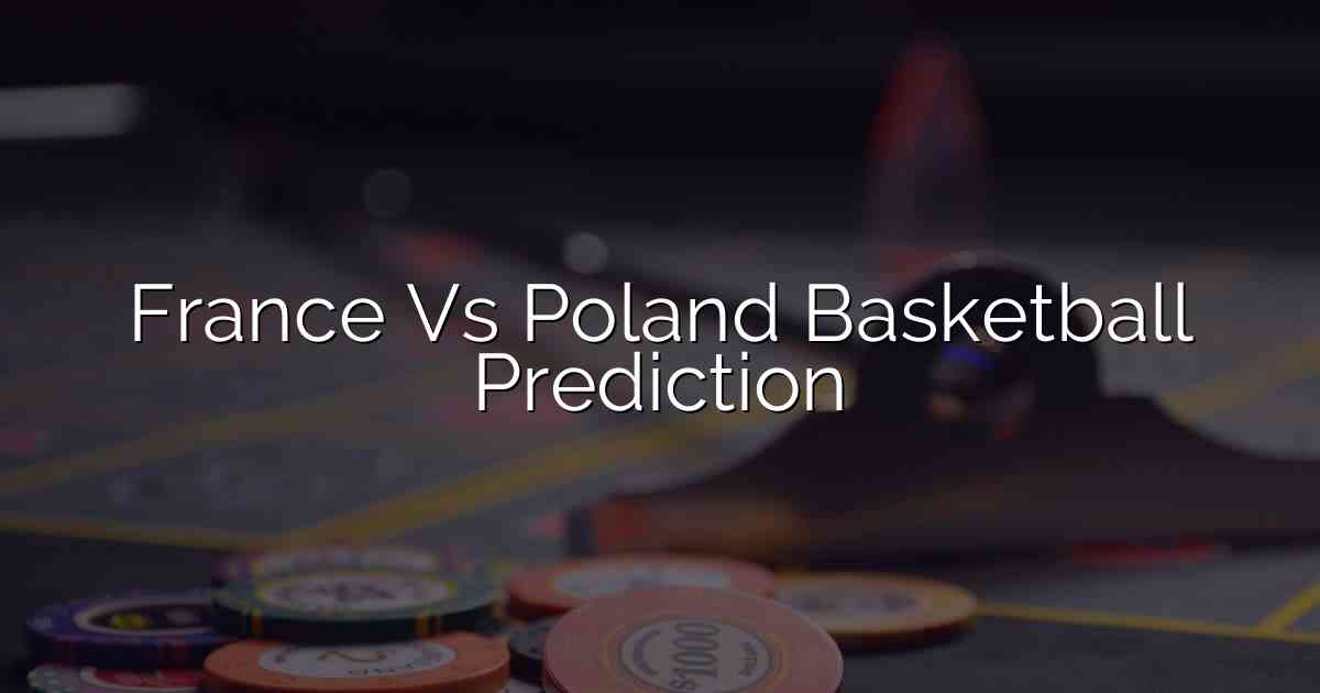 France Vs Poland Basketball Prediction