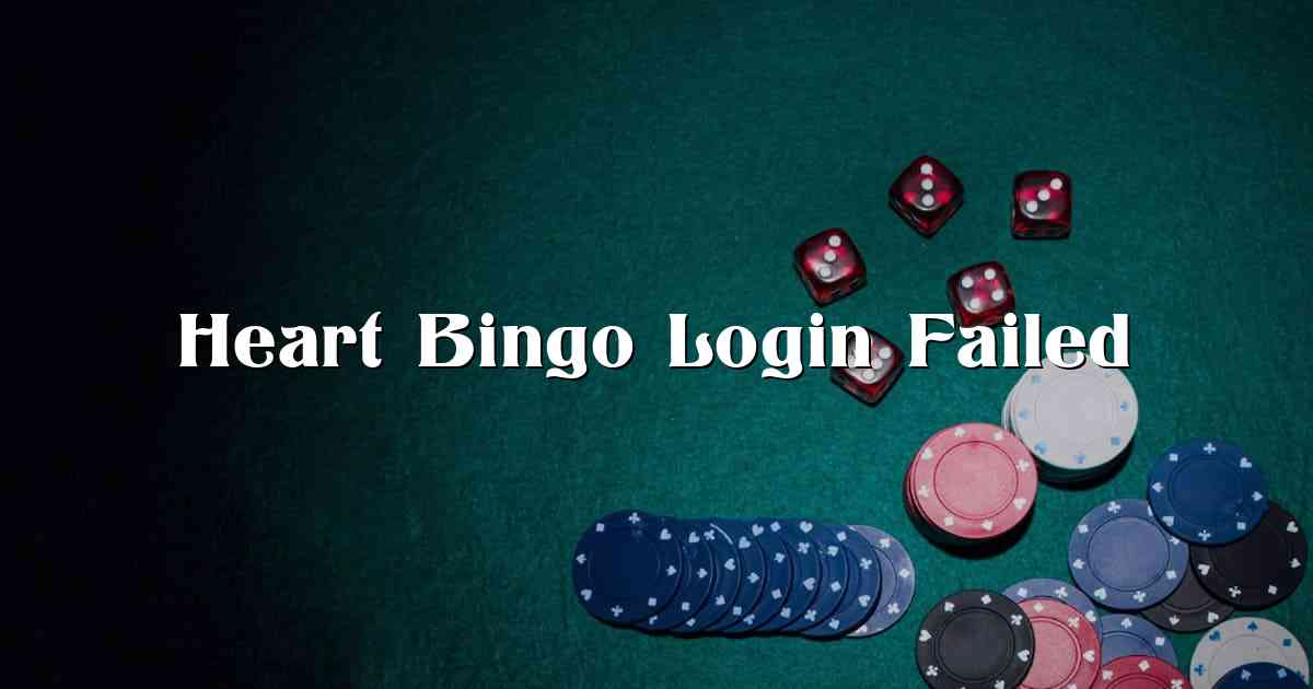 Heart Bingo Login Failed