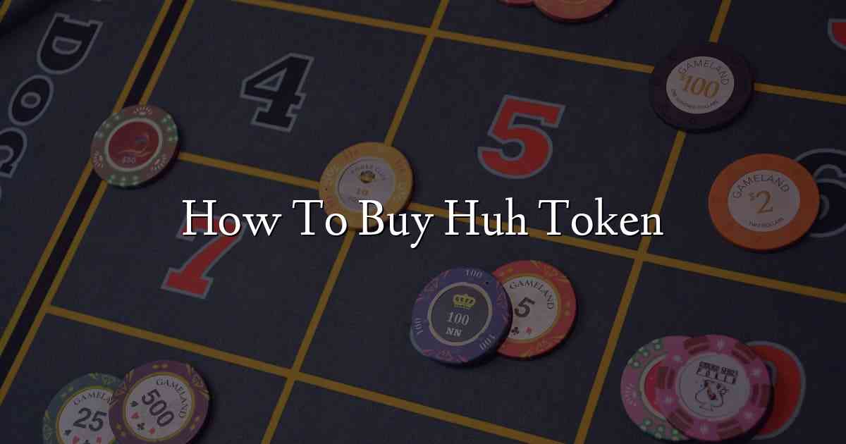 How To Buy Huh Token