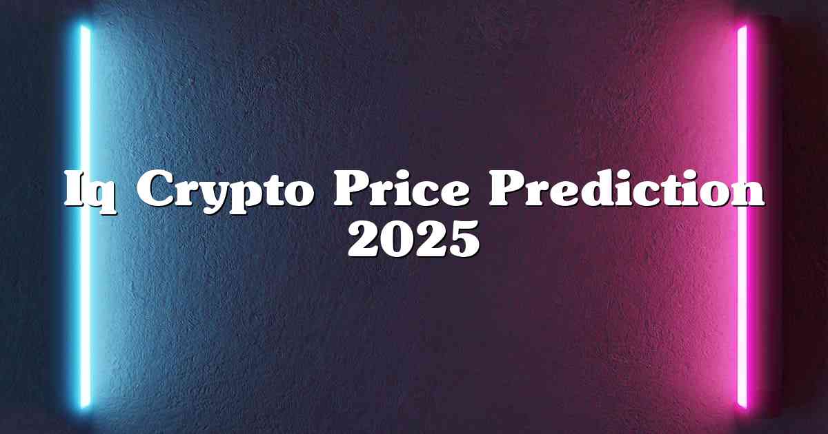 Iq Crypto Price Prediction 2025