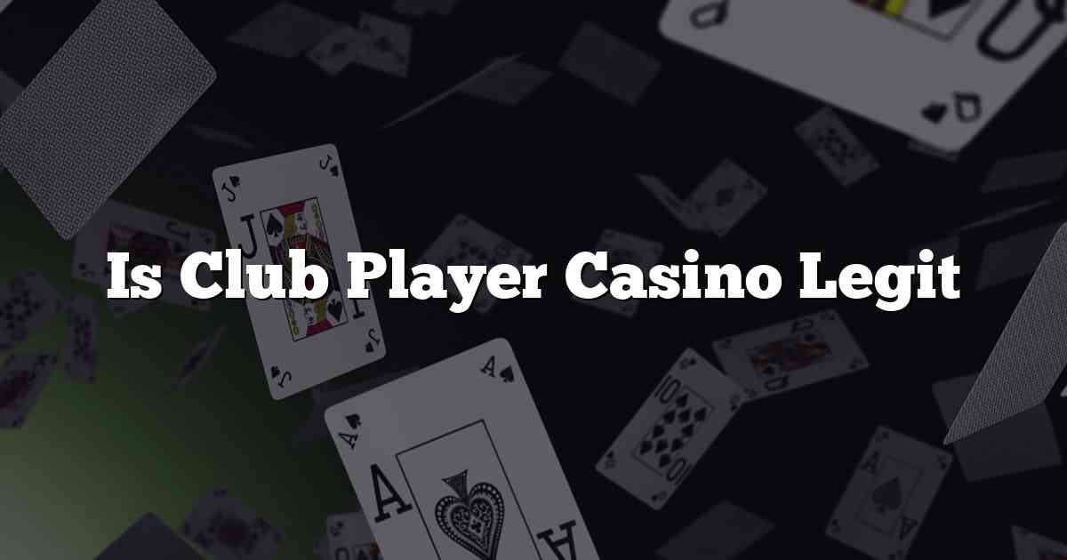 Is Club Player Casino Legit