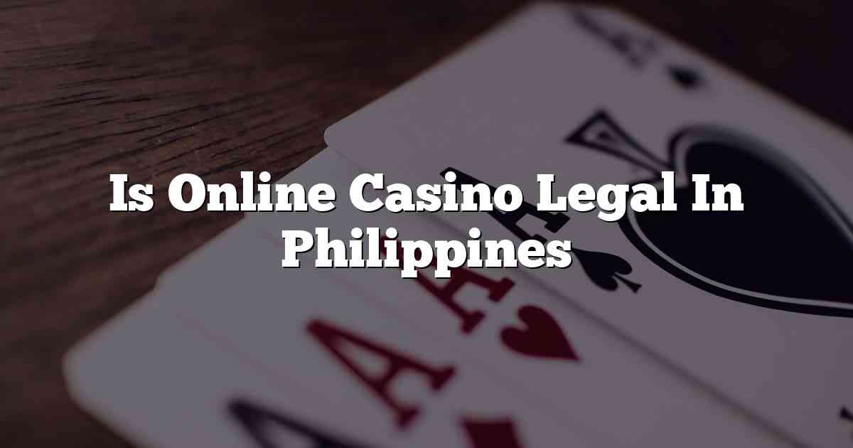 Is Online Casino Legal In Philippines
