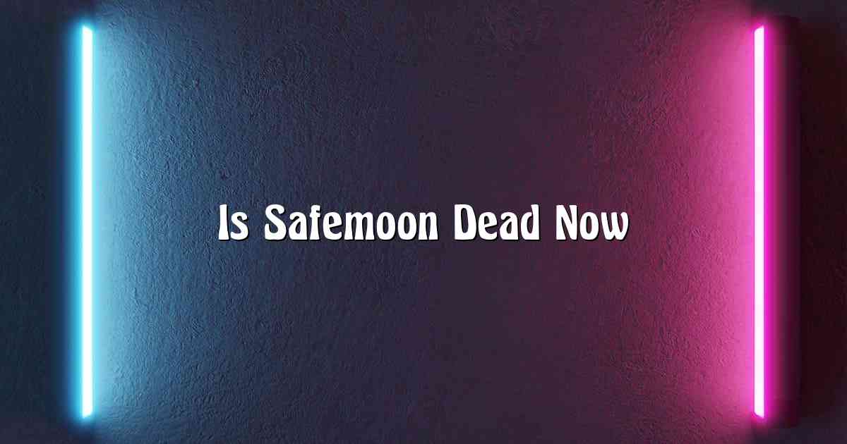 Is Safemoon Dead Now