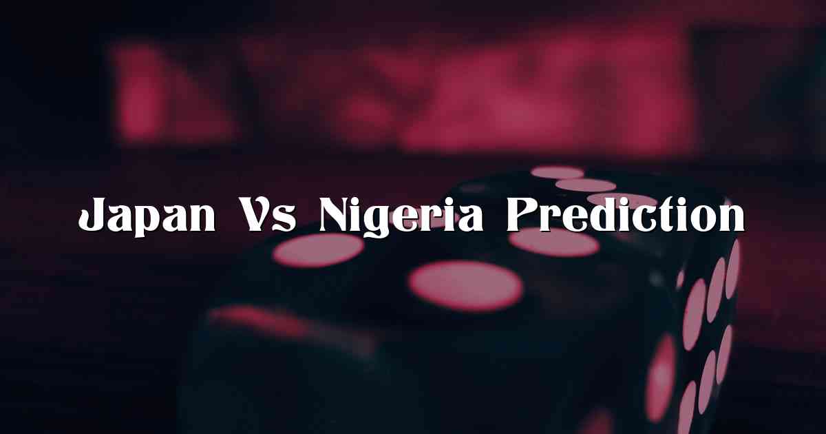 Japan Vs Nigeria Prediction
