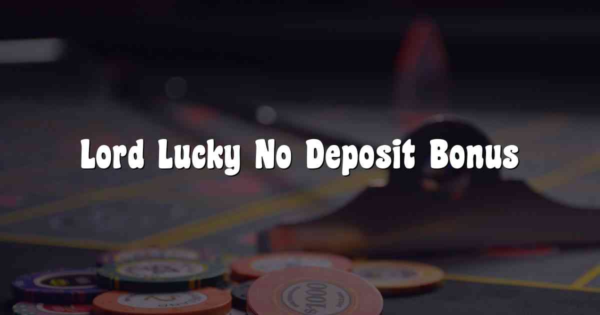 Lord Lucky No Deposit Bonus