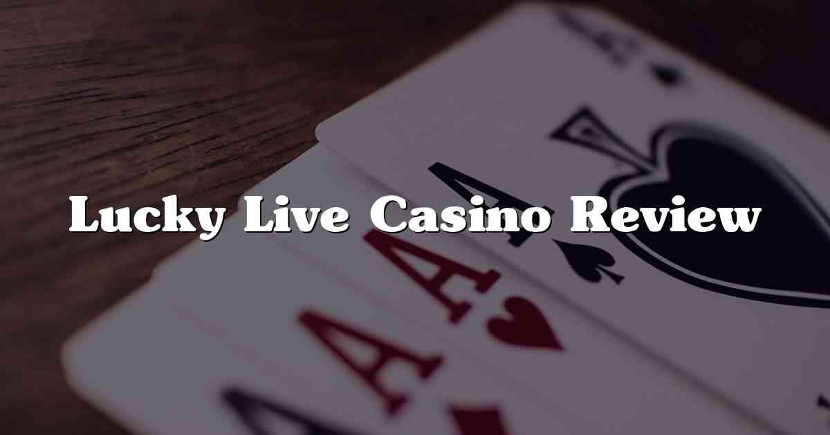 Lucky Live Casino Review