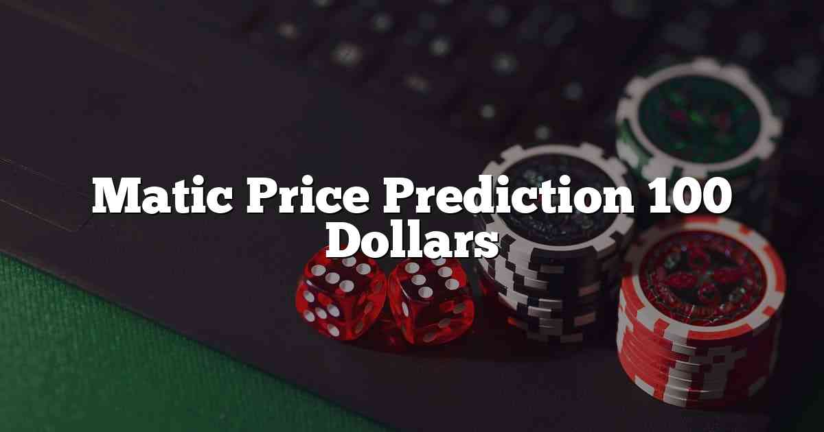 Matic Price Prediction 100 Dollars