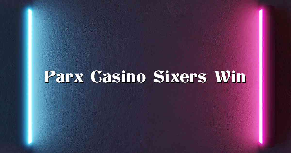 Parx Casino Sixers Win