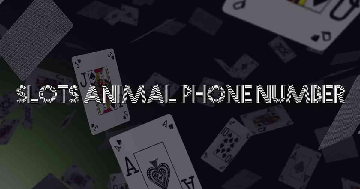 Slots Animal Phone Number