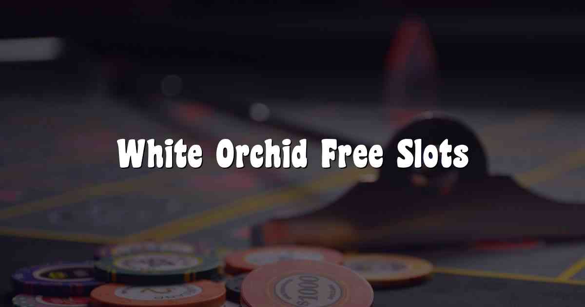 White Orchid Free Slots