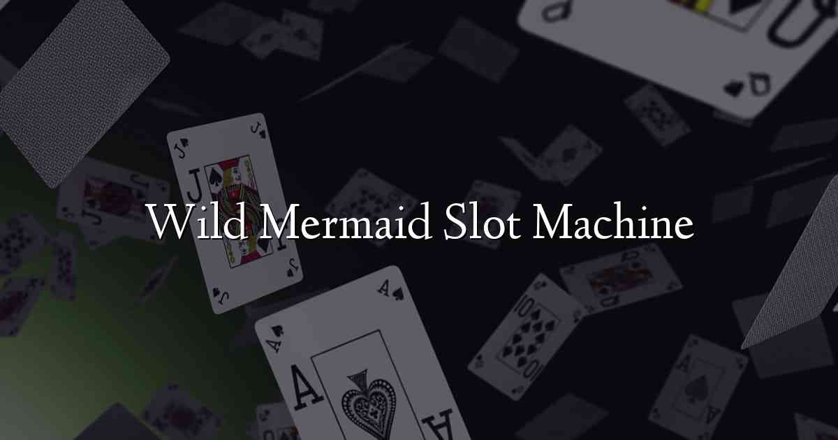 Wild Mermaid Slot Machine