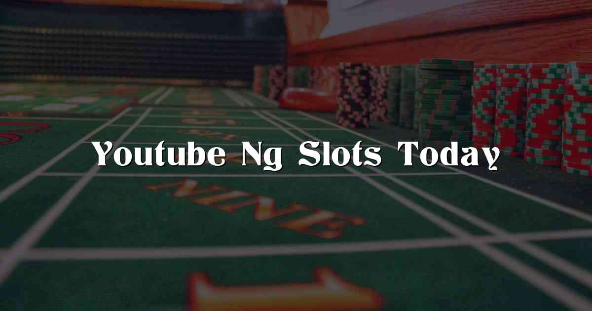 Youtube Ng Slots Today