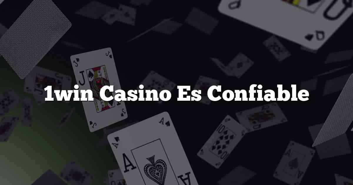 1win Casino Es Confiable