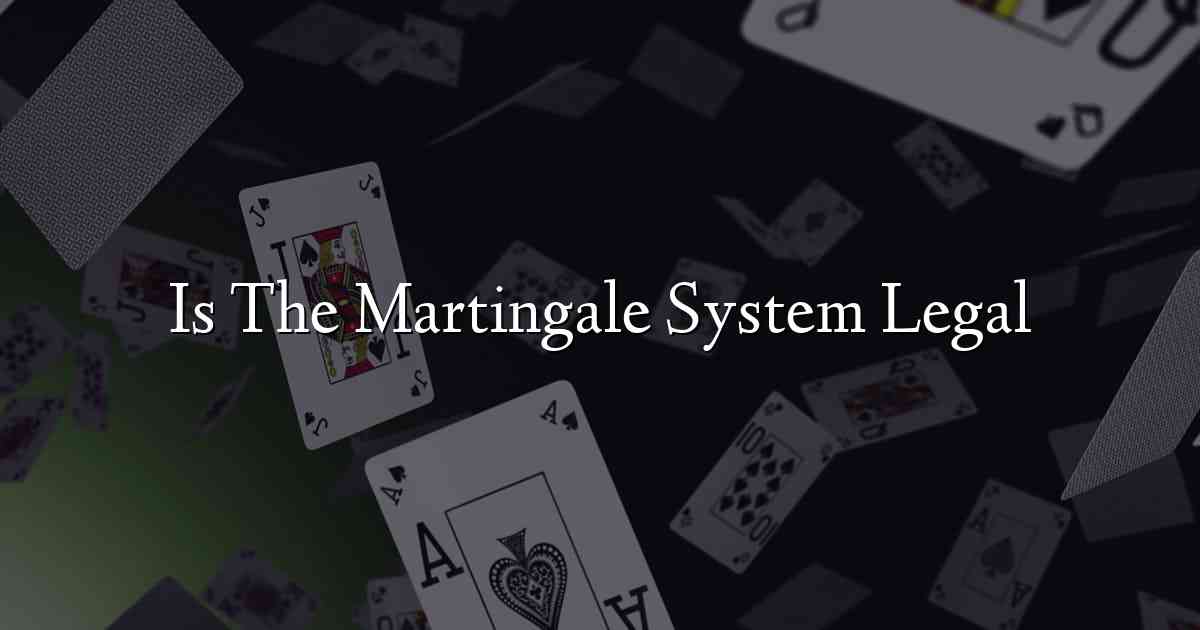 Is The Martingale System Legal