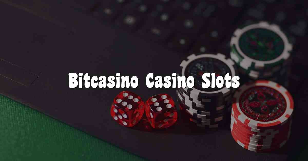 Bitcasino Casino Slots