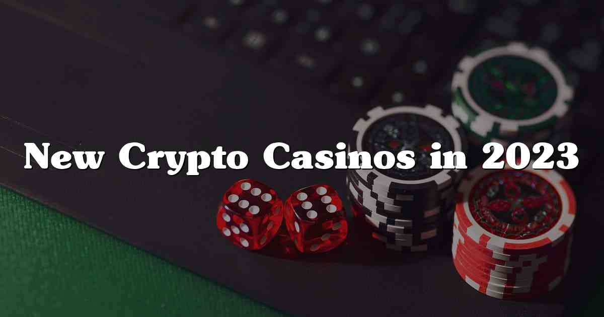 New Crypto Casinos in 2023