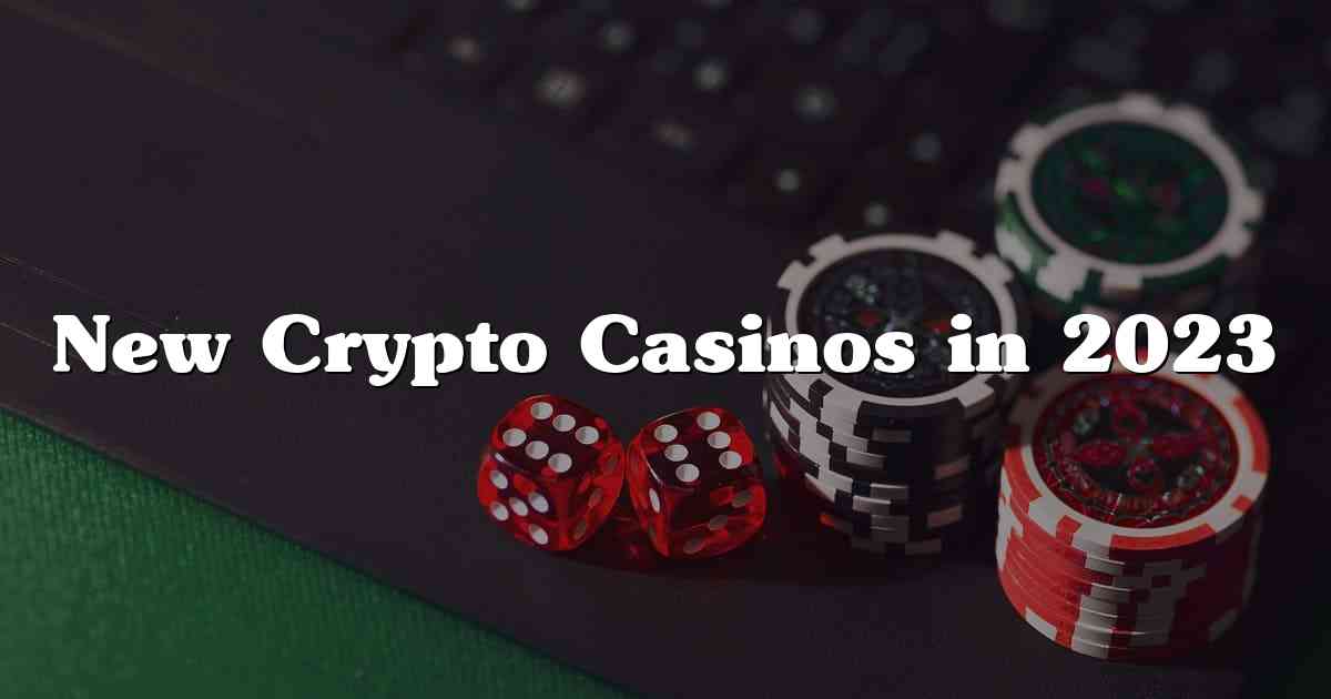New Crypto Casinos in 2023