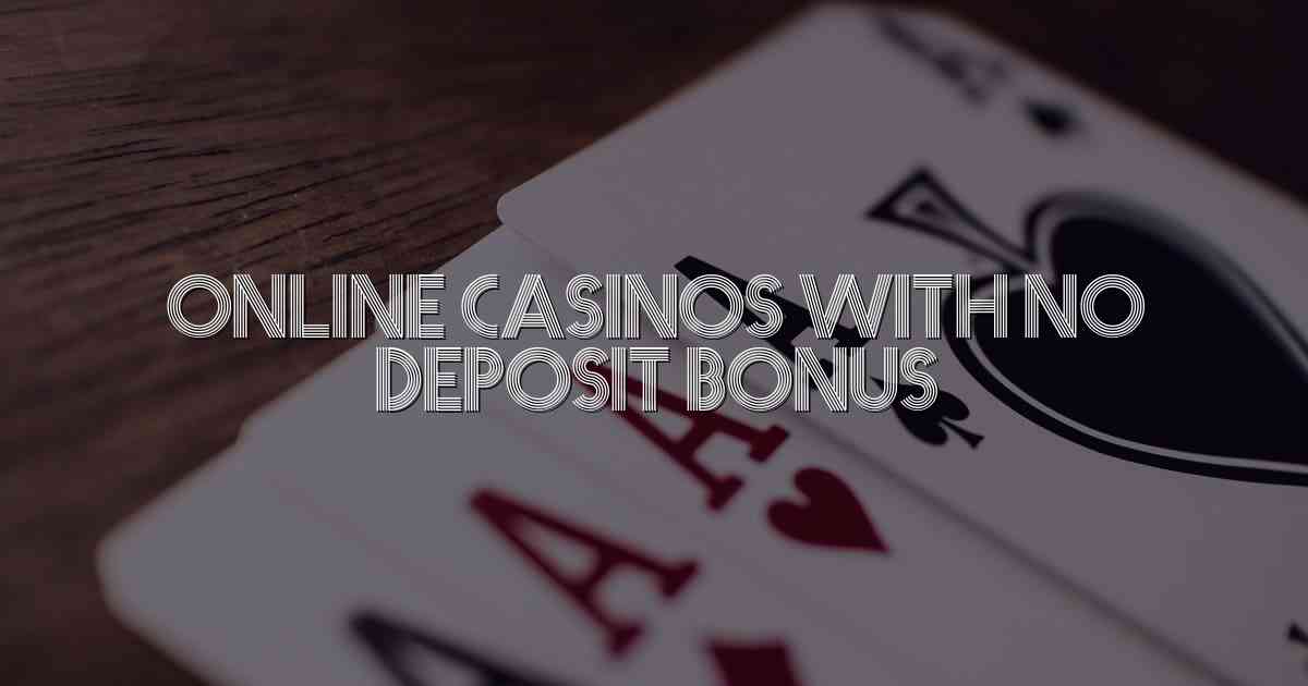 Online Casinos with No Deposit Bonus