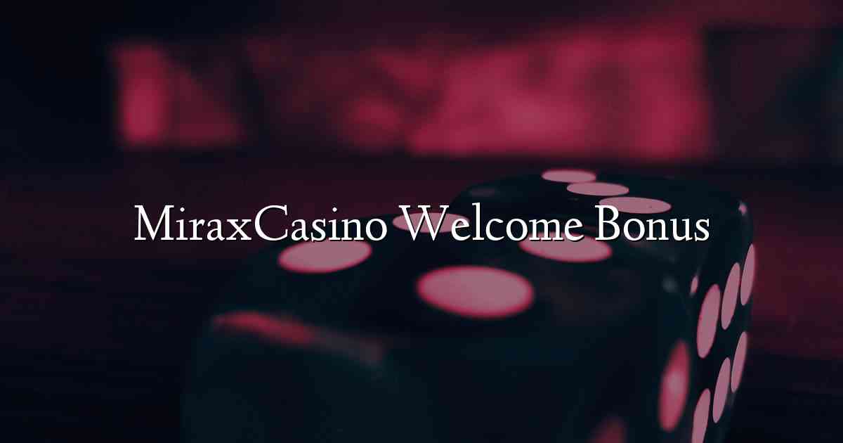 MiraxCasino Welcome Bonus