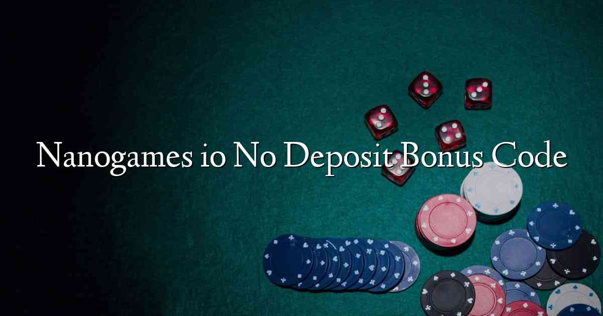 Nanogames io No Deposit Bonus Code